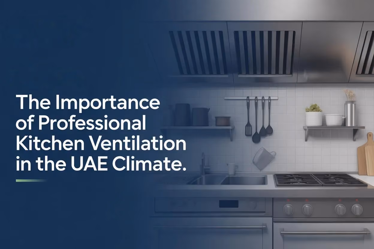 The Importance of Professional Kitchen Ventilation in the UAE Climate